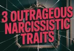 3 Outrageous Narcissistic Traits