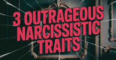 3 Outrageous Narcissistic Traits