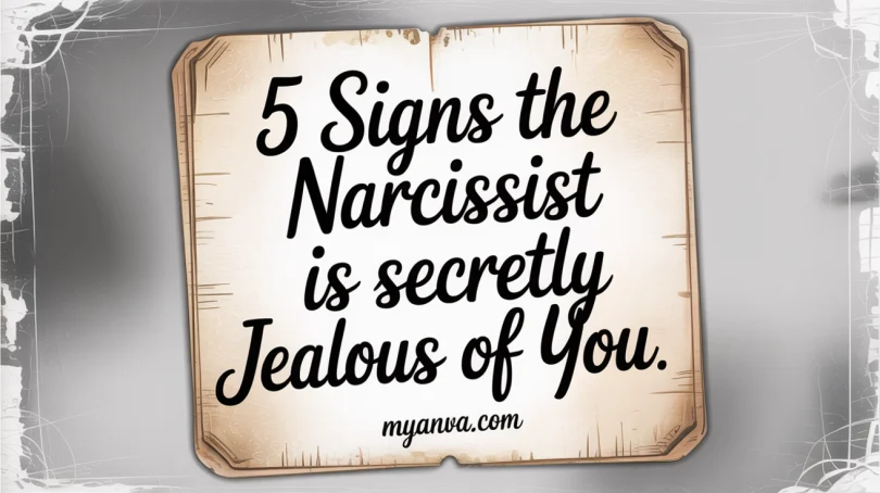 5 Signs the Narcissist is Secretly Jealous of You