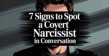 7 Signs to Spot a Covert Narcissist in Conversation