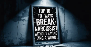 Top 10 Ways to Break a Narcissist Without Saying a Word