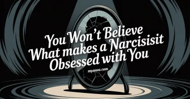 You Won’t Believe What Makes a Narcissist Obsessed With You 